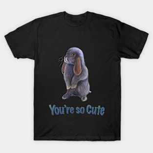 You're so cute T-Shirt